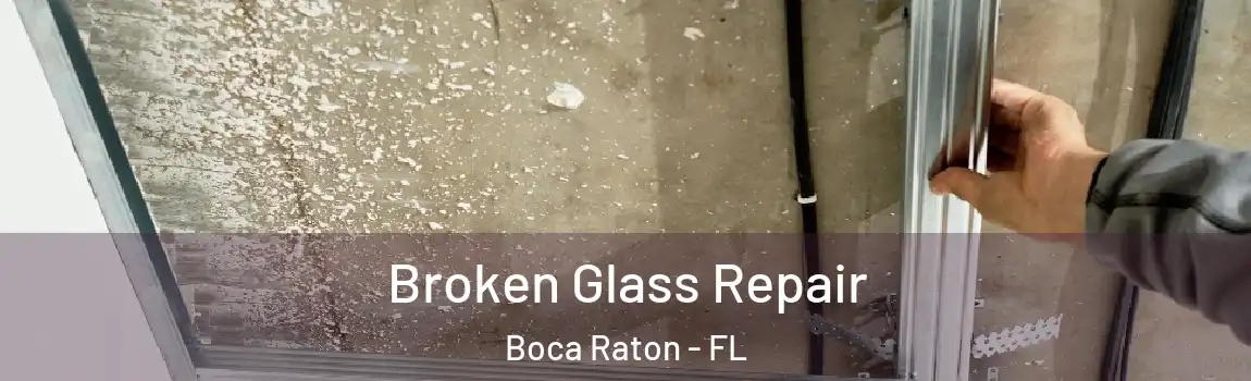  Broken Glass Repair Boca Raton - FL