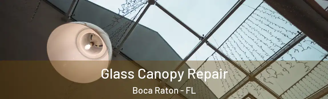 Glass Canopy Repair Boca Raton - FL