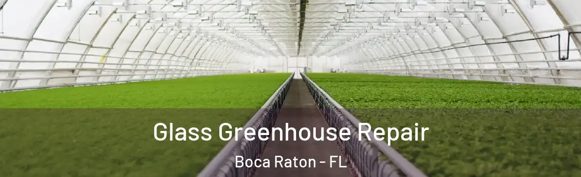  Glass Greenhouse Repair Boca Raton - FL