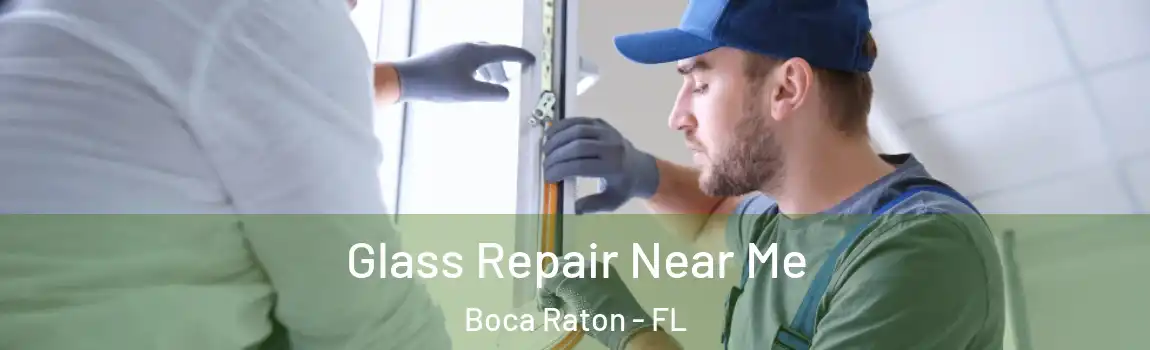  Glass Repair Near Me Boca Raton - FL
