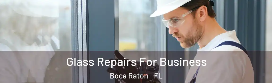  Glass Repairs For Business Boca Raton - FL