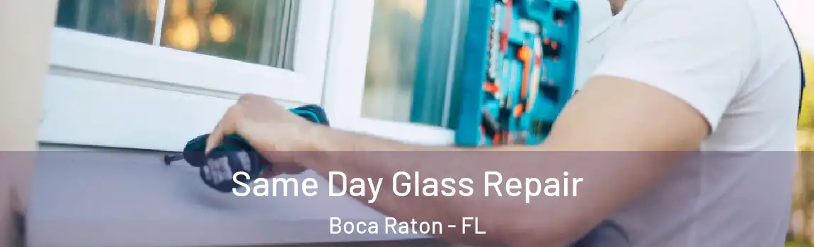  Same Day Glass Repair Boca Raton - FL