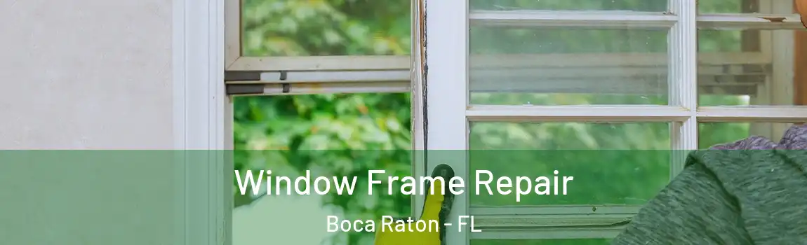  Window Frame Repair Boca Raton - FL